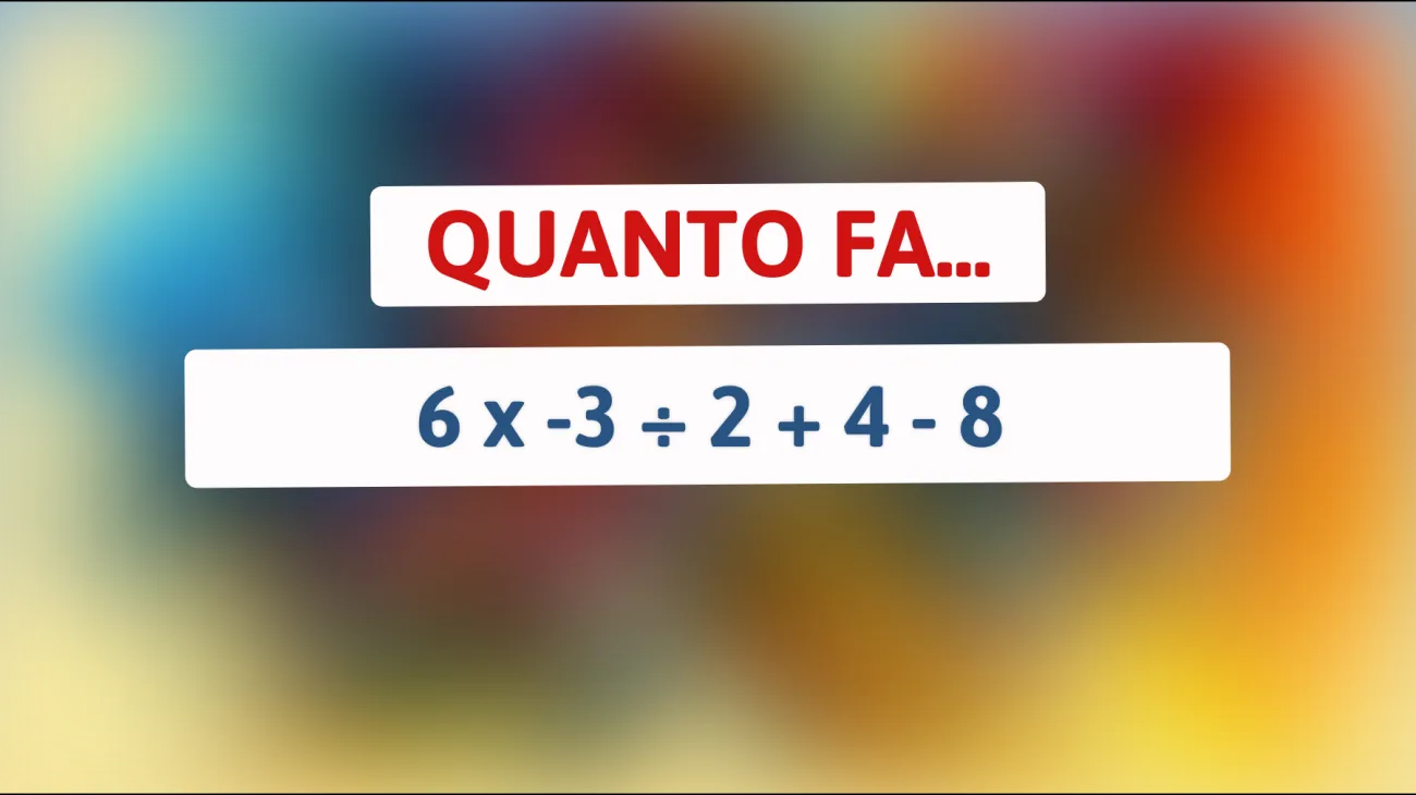 Solo i geni risolvono questo enigma matematico che sta facendo impazzire il web: quanto fa 6 x -3 ÷ 2 + 4 - 8? Mettiti alla prova!"